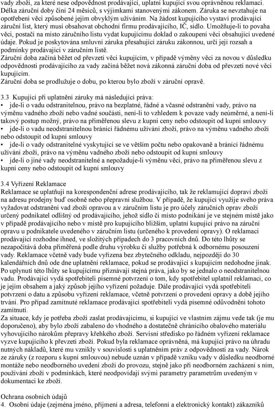 Umožňuje-li to povaha věci, postačí na místo záručního listu vydat kupujícímu doklad o zakoupení věci obsahující uvedené údaje.