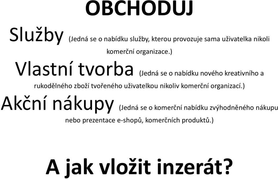 ) Vlastní tvorba (Jedná se o nabídku nového kreativního a rukodělného zboží tvořeného