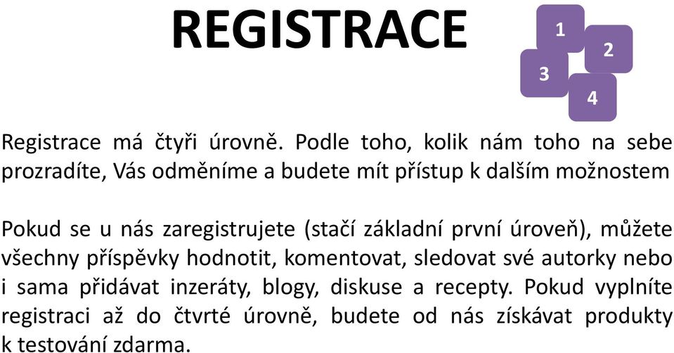 se u nás zaregistrujete (stačí základní první úroveň), můžete všechny příspěvky hodnotit, komentovat,