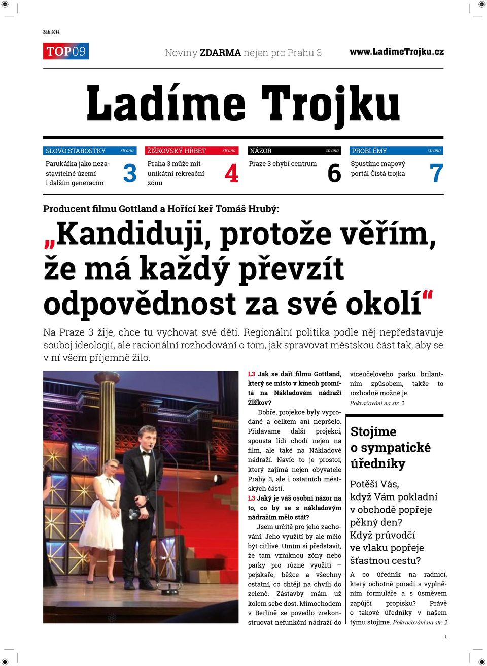 Regionální politika podle něj nepředstavuje souboj ideologií, ale racionální rozhodování o tom, jak spravovat městskou část tak, aby se v ní všem příjemně žilo.