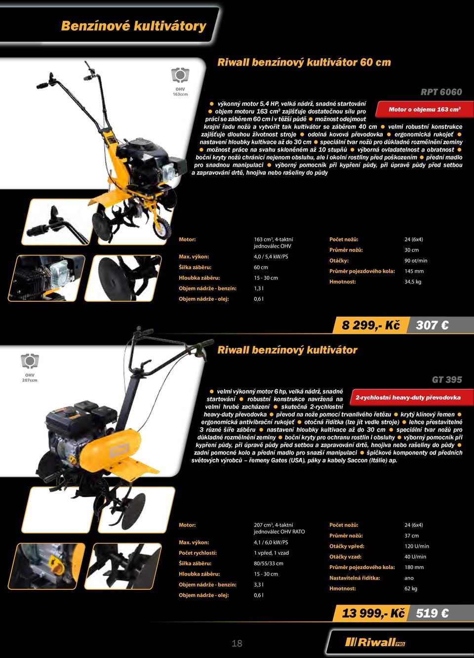 převodovka ergonomická rukojeť nastavení hloubky kultivace až do 30 cm speciální tvar nožů pro důkladné rozmělnění zeminy možnost práce na svahu skloněném až 10 stupňů výborná ovladatelnost a