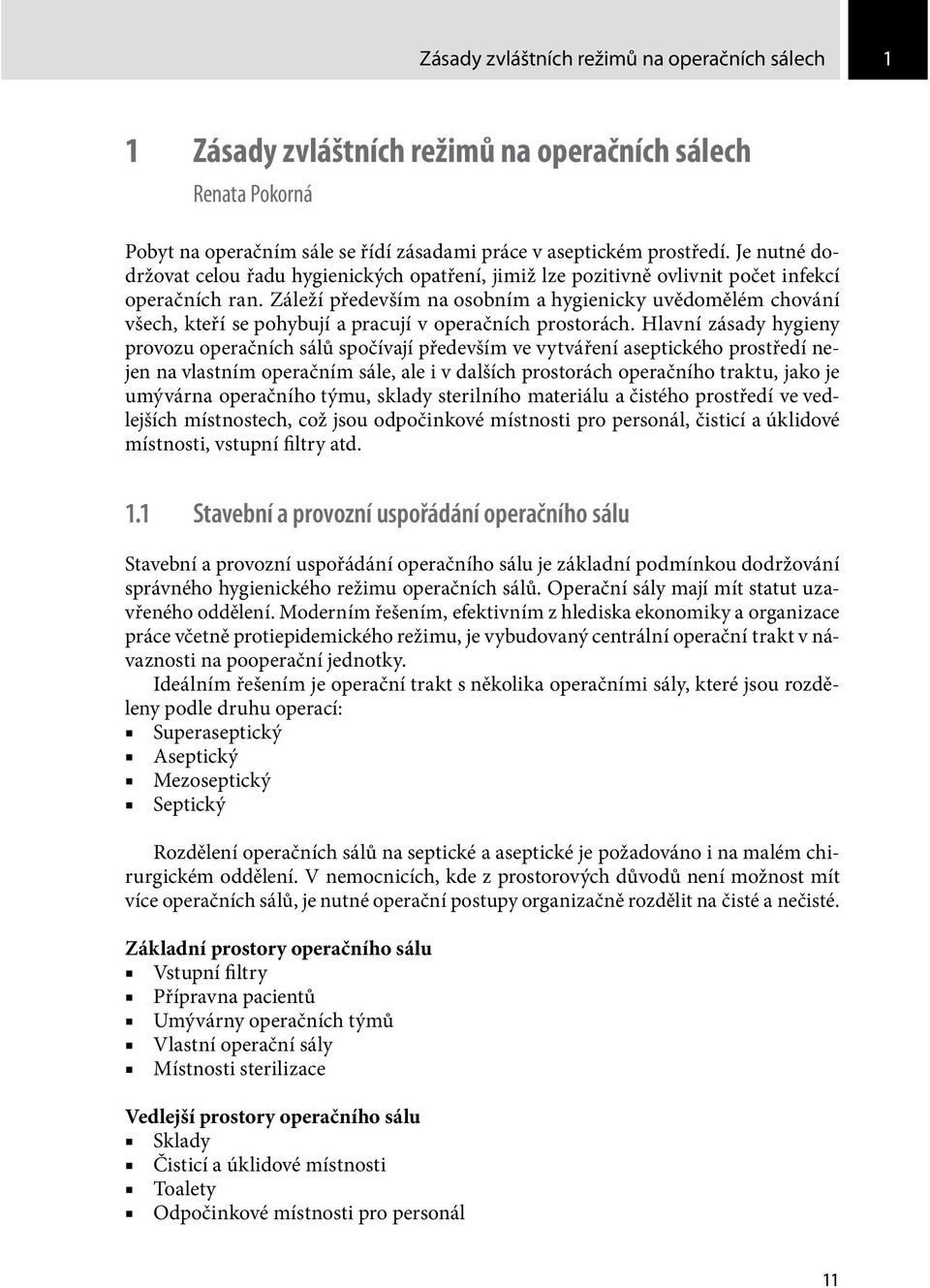 Záleží především na osobním a hygienicky uvědomělém chování všech, kteří se pohybují a pracují v operačních prostorách.