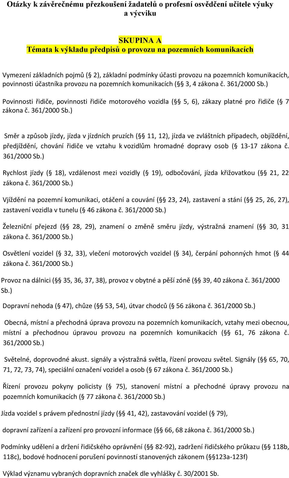 ) Povinnosti řidiče, povinnosti řidiče motorového vozidla ( 5, 6), zákazy platné pro řidiče ( 7 zákona č. 361/2000 Sb.