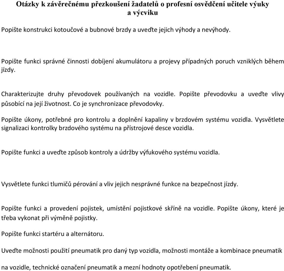 Popište úkony, potřebné pro kontrolu a doplnění kapaliny v brzdovém systému vozidla. Vysvětlete signalizaci kontrolky brzdového systému na přístrojové desce vozidla.