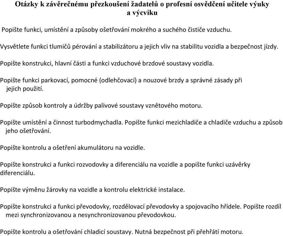 Popište způsob kontroly a údržby palivové soustavy vznětového motoru. Popište umístění a činnost turbodmychadla. Popište funkci mezichladiče a chladiče vzduchu a způsob jeho ošetřování.