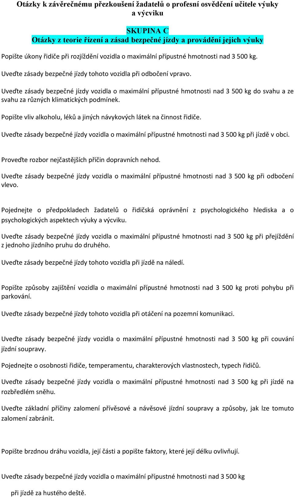 Popište vliv alkoholu, léků a jiných návykových látek na činnost řidiče. Uveďte zásady bezpečné jízdy vozidla o maximální přípustné hmotnosti nad 3 500 kg při jízdě v obci.