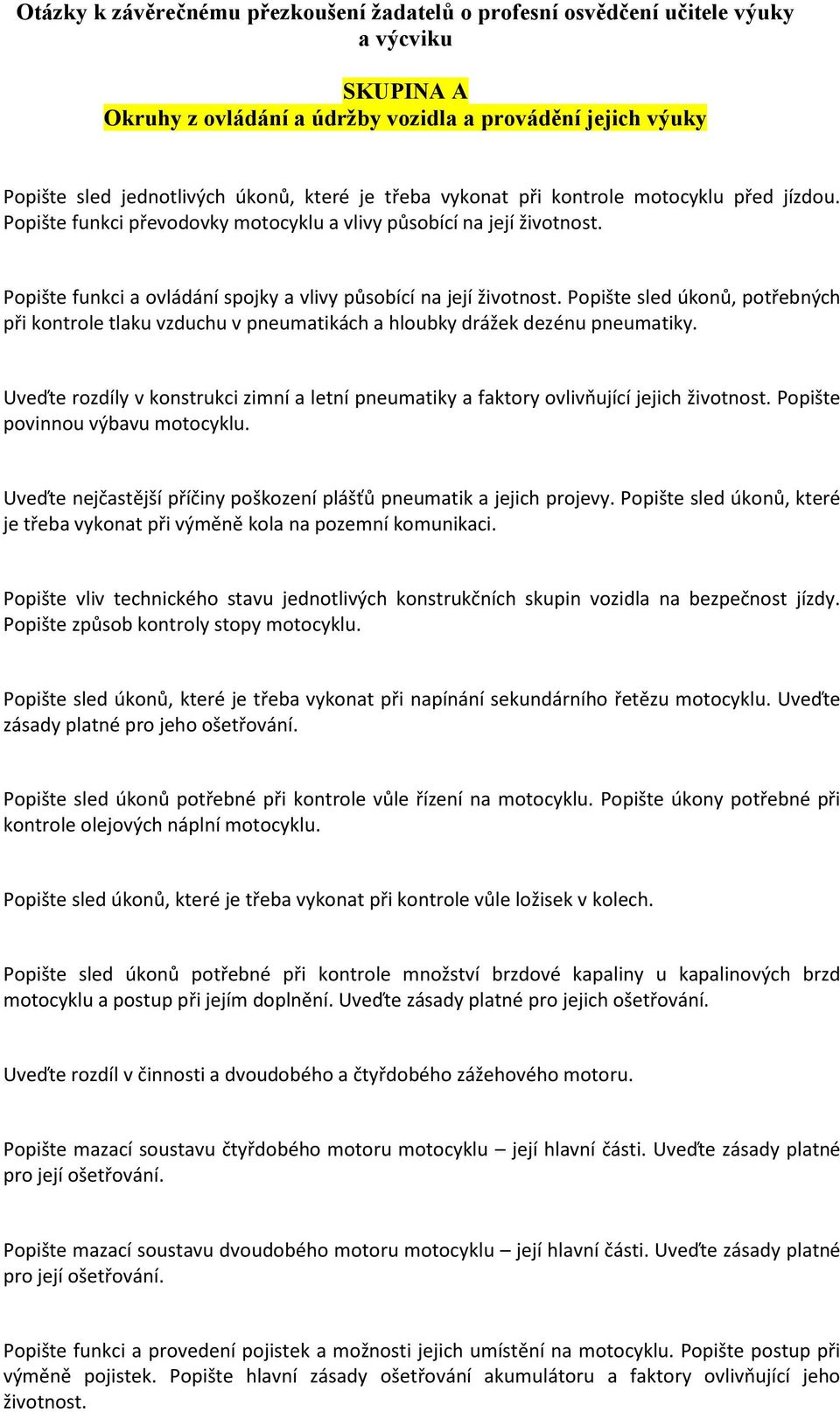 Popište sled úkonů, potřebných při kontrole tlaku vzduchu v pneumatikách a hloubky drážek dezénu pneumatiky.