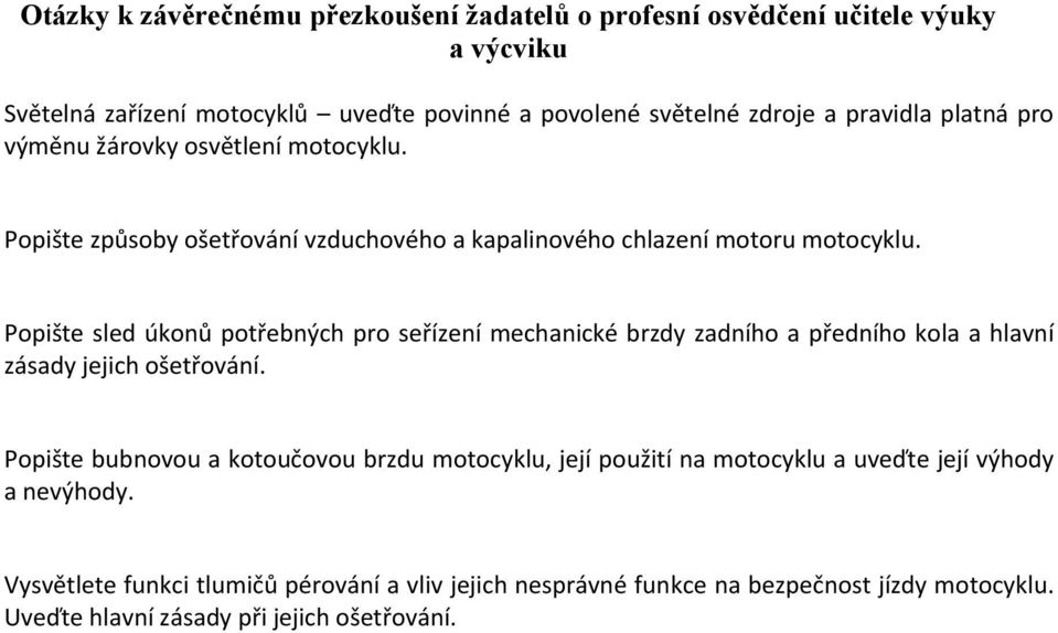 Popište sled úkonů potřebných pro seřízení mechanické brzdy zadního a předního kola a hlavní zásady jejich ošetřování.