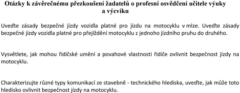 Vysvětlete, jak mohou řidičské umění a povahové vlastnosti řidiče ovlivnit bezpečnost jízdy na motocyklu.