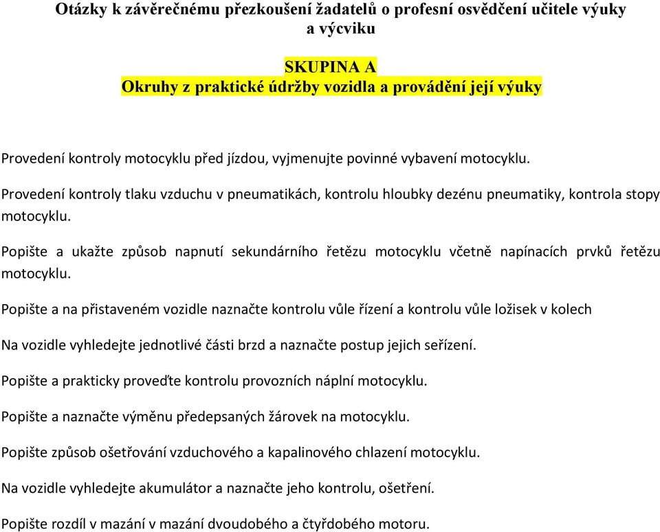 Popište a ukažte způsob napnutí sekundárního řetězu motocyklu včetně napínacích prvků řetězu motocyklu.