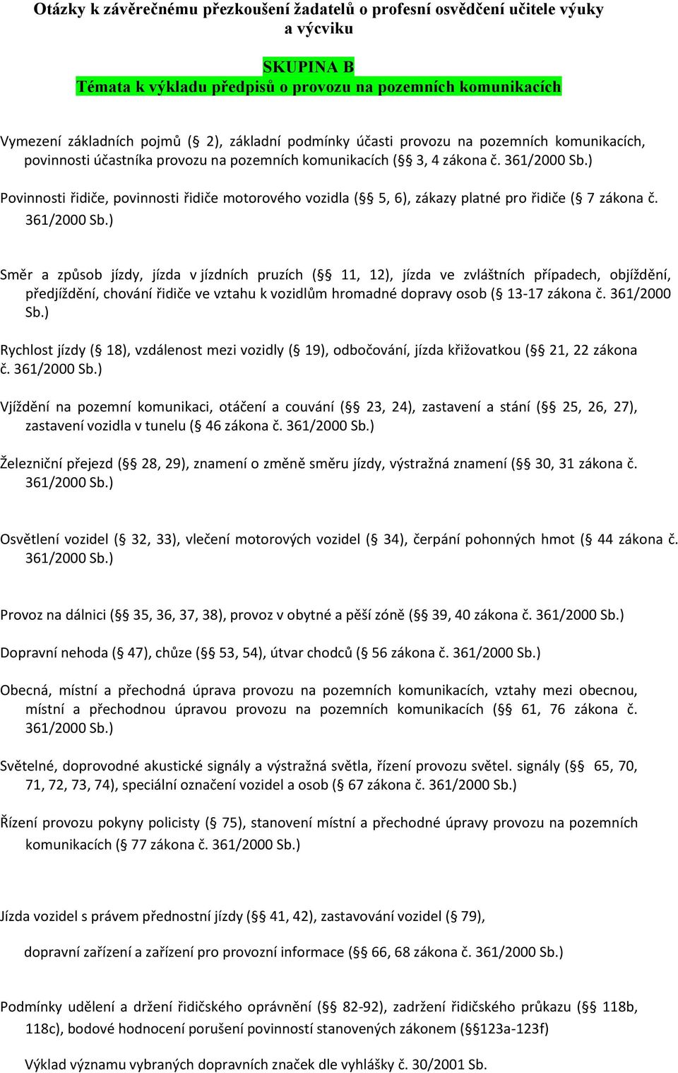 ) Povinnosti řidiče, povinnosti řidiče motorového vozidla ( 5, 6), zákazy platné pro řidiče ( 7 zákona č. 361/2000 Sb.