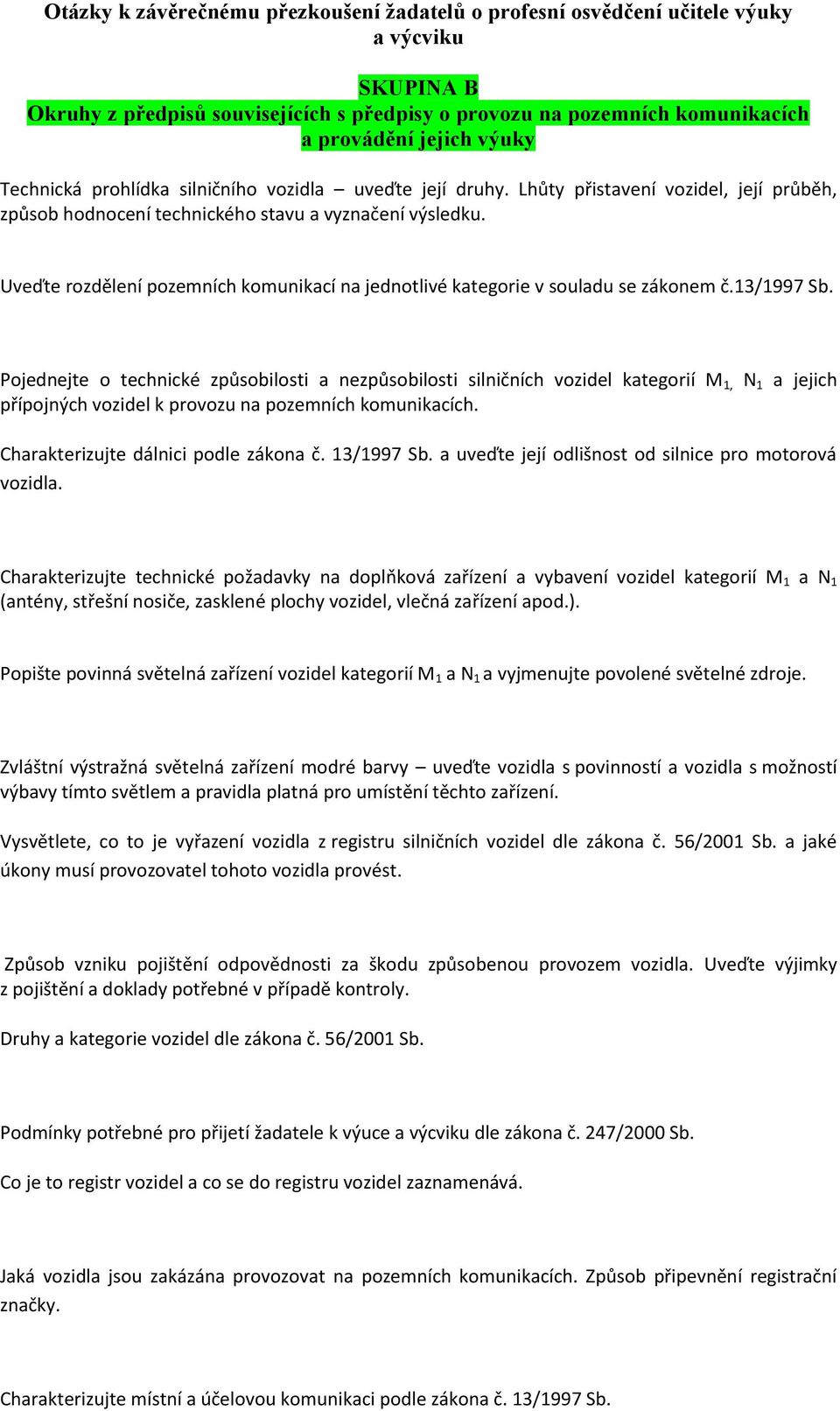 Pojednejte o technické způsobilosti a nezpůsobilosti silničních vozidel kategorií M 1, N 1 a jejich přípojných vozidel k provozu na pozemních komunikacích. Charakterizujte dálnici podle zákona č.