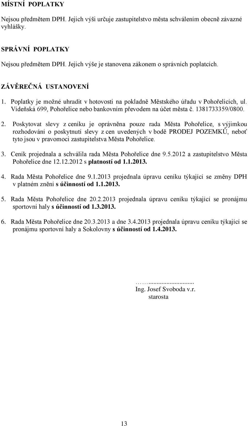 Vídeňská 699, Pohořelice nebo bankovním převodem na účet města č. 1381733359/0800. 2.