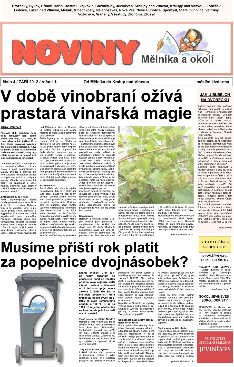 Od Mělníka do Kralup nad měsíčník/zdarma V době vinobraní ožívá prastará vinařská magie JITKA LENKOVÁ Pěstovat obilí, brambory nebo třeba ředkvičky není žádné umění.