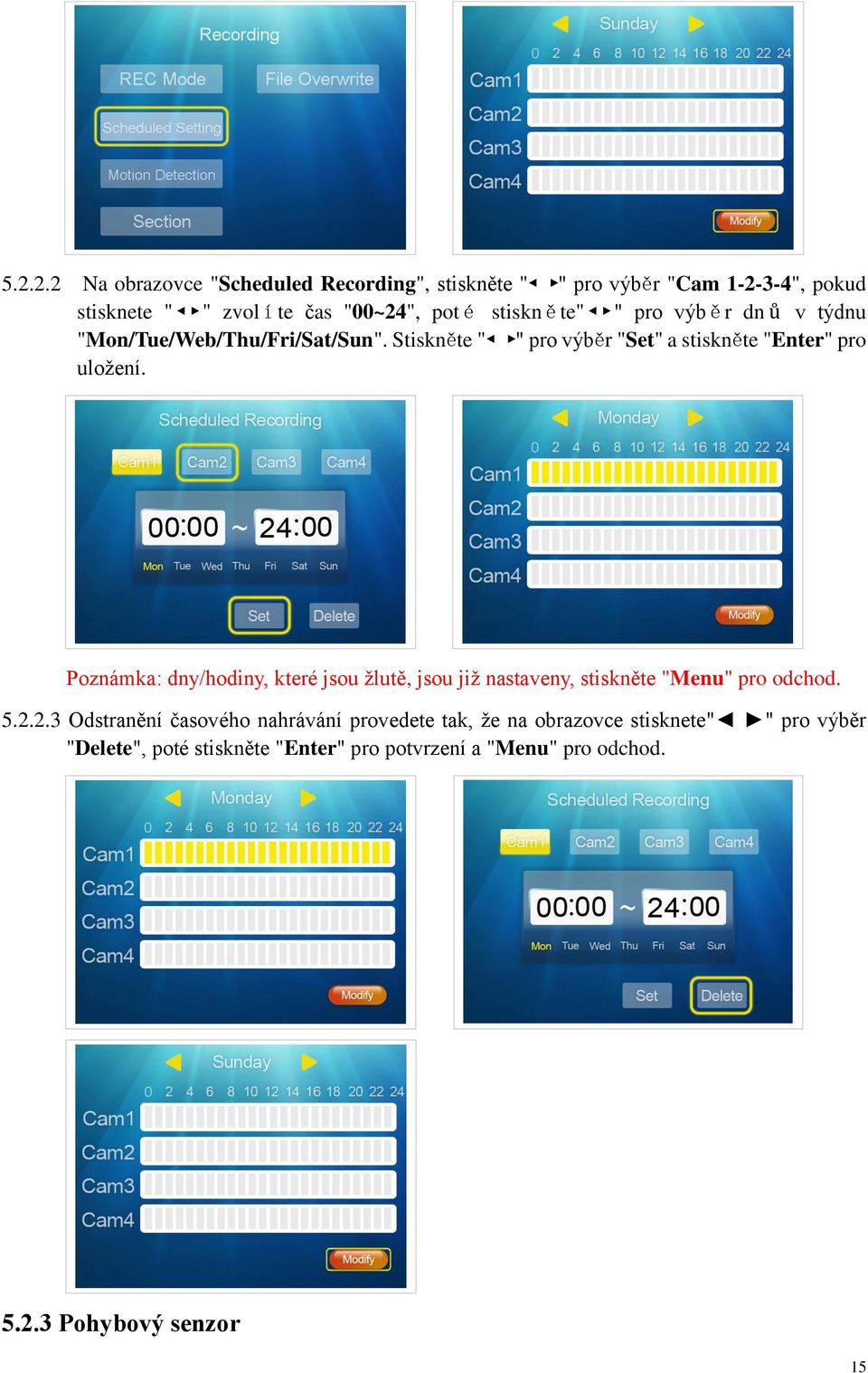 Poznámka: dny/hodiny, které jsou žlutě, jsou již nastaveny, stiskněte "Menu" pro odchod. 5.2.