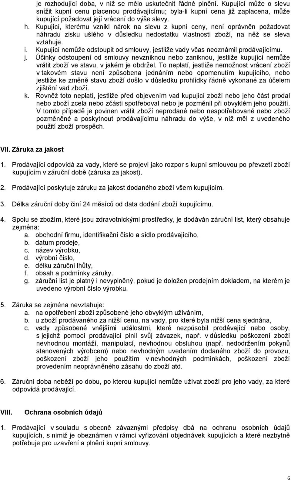 Kupující, kterému vznikl nárok na slevu z kupní ceny, není oprávněn požadovat náhradu zisku ušlého v důsledku nedostatku vlastnosti zboží, na něž se sleva vztahuje. i.