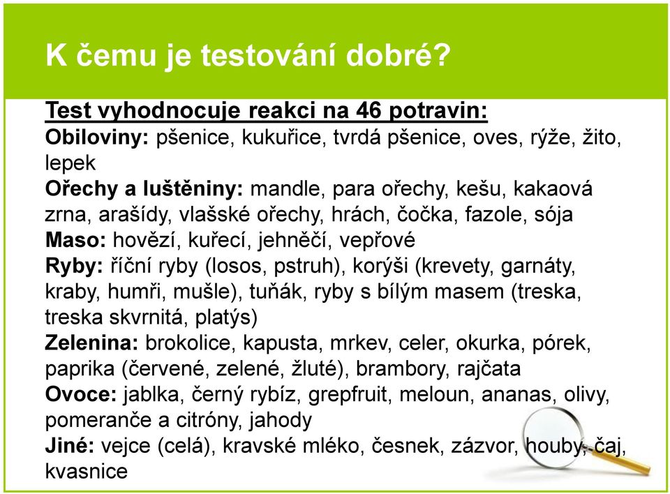 arašídy, vlašské ořechy, hrách, čočka, fazole, sója Maso: hovězí, kuřecí, jehněčí, vepřové Ryby: říční ryby (losos, pstruh), korýši (krevety, garnáty, kraby, humři, mušle),