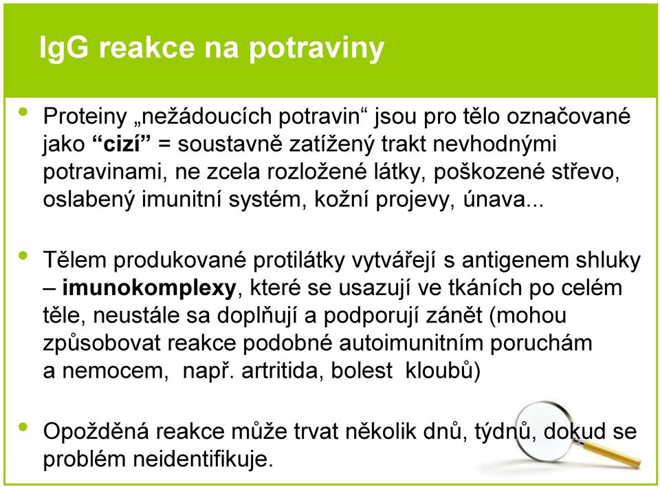 .. Tělem produkované protilátky vytvářejí s antigenem shluky imunokomplexy, které se usazují ve tkáních po celém těle, neustále sa doplňují a