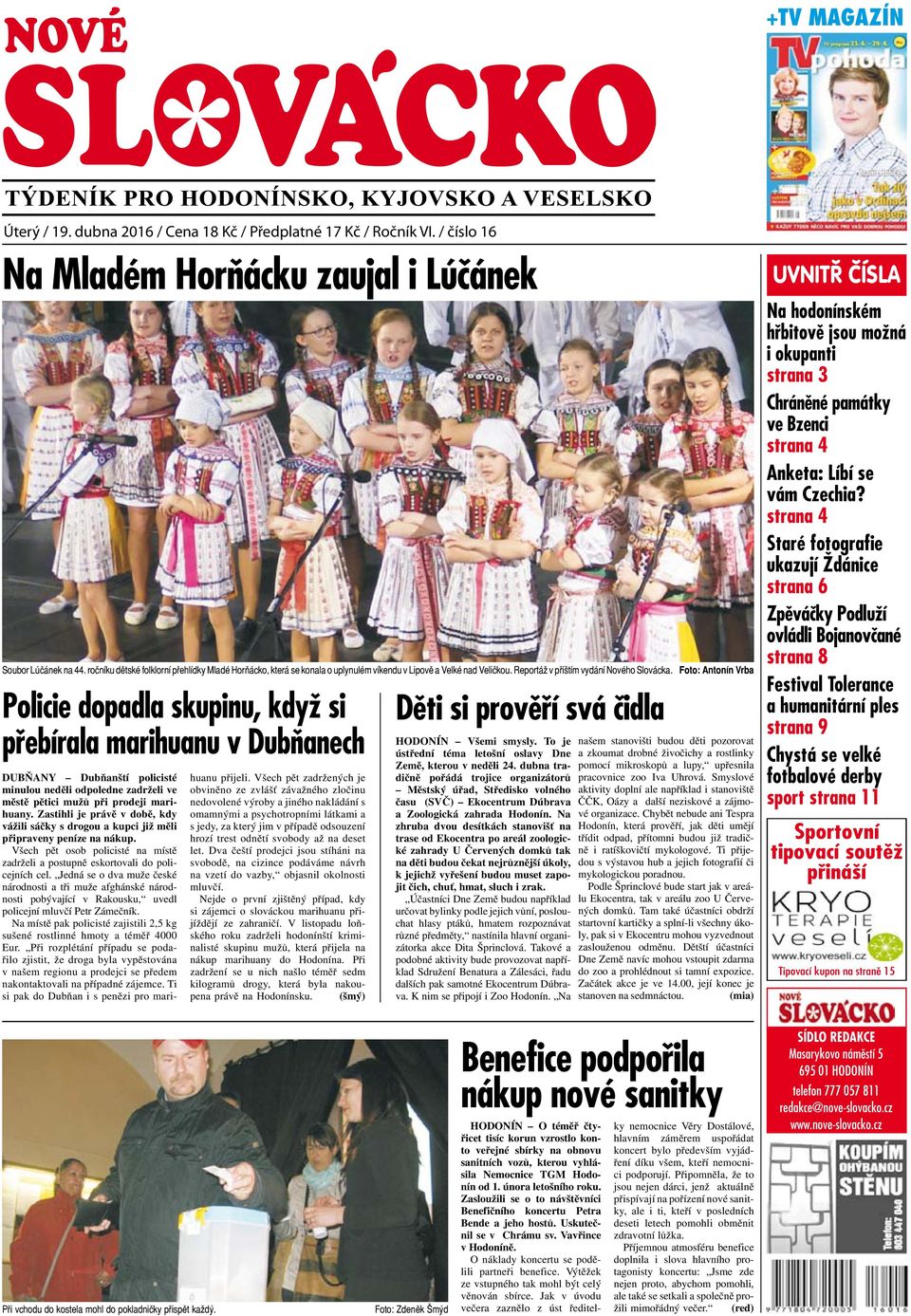 Foto: Antonín Vrba Policie dopadla skupinu, když si přebírala marihuanu v Dubňanech DUBŇANY Dubňanští policisté minulou neděli odpoledne zadrželi ve městě pětici mužů při prodeji marihuany.