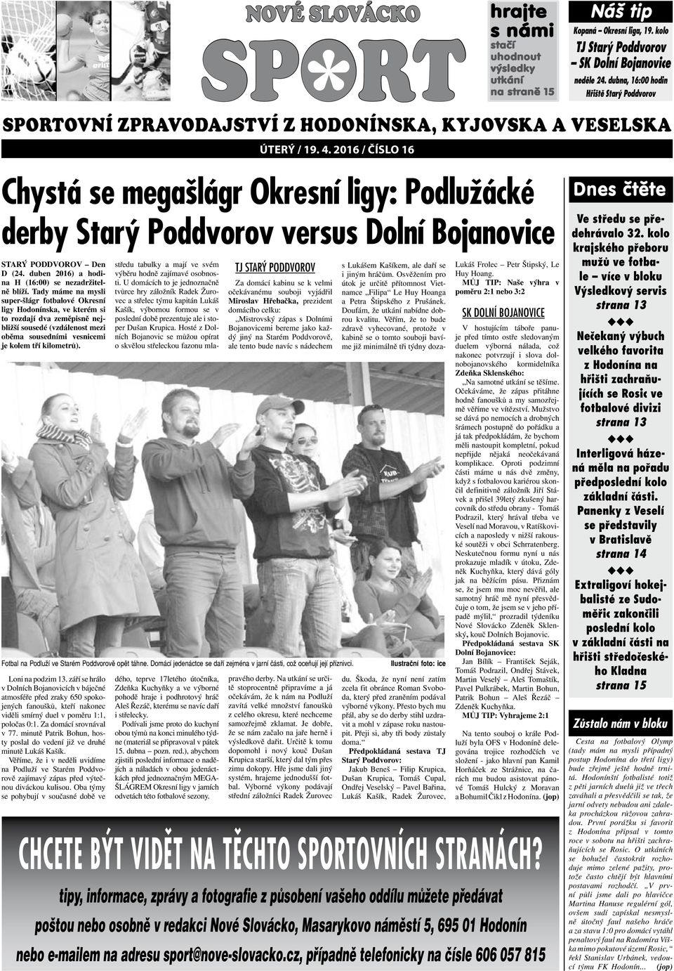 kolo TJ Starý Poddvorov SK Dolní Bojanovice Chystá se megašlágr Okresní ligy: Podlužácké derby Starý Poddvorov versus Dolní Bojanovice STARÝ PODDVOROV Den D (24.
