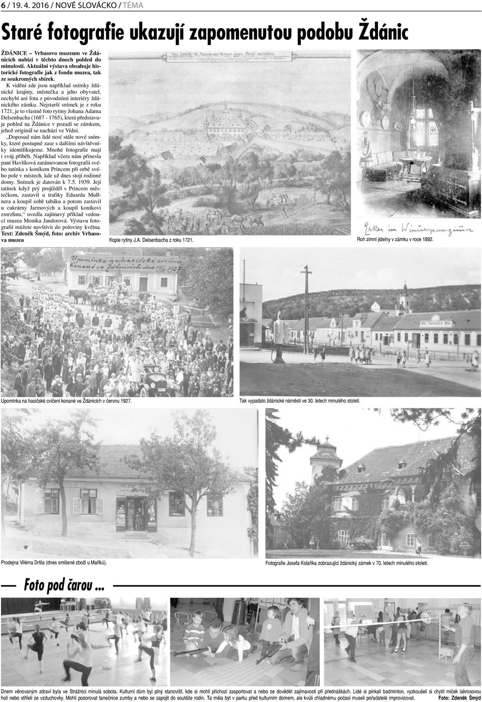 K vidění zde jsou například snímky ždánické krajiny, městečka a jeho obyvatel, nechybí ani fota z původními interiéry ždánického zámku.
