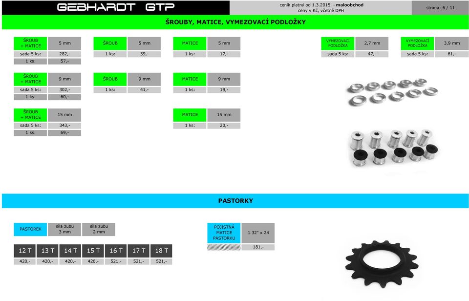 60,- ŠROUB + MATICE 15 mm MATICE 15 mm 1 ks: sada 5 ks: 343,- 69,- 1 ks: sada 5 ks: 302,- 1 ks: 41,- 1 ks: 19,- 20,- PASTORKY PASTOREK síla