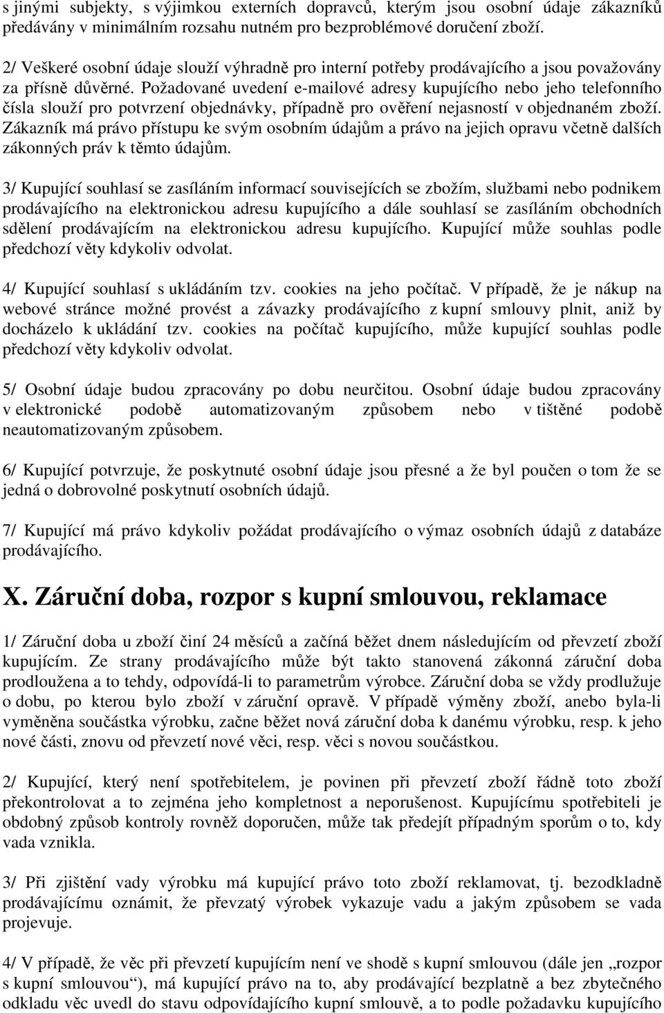 Požadované uvedení e-mailové adresy kupujícího nebo jeho telefonního čísla slouží pro potvrzení objednávky, případně pro ověření nejasností v objednaném zboží.