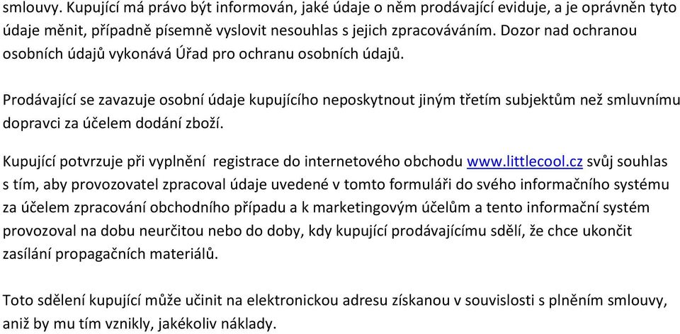 Prodávající se zavazuje osobní údaje kupujícího neposkytnout jiným třetím subjektům než smluvnímu dopravci za účelem dodání zboží.