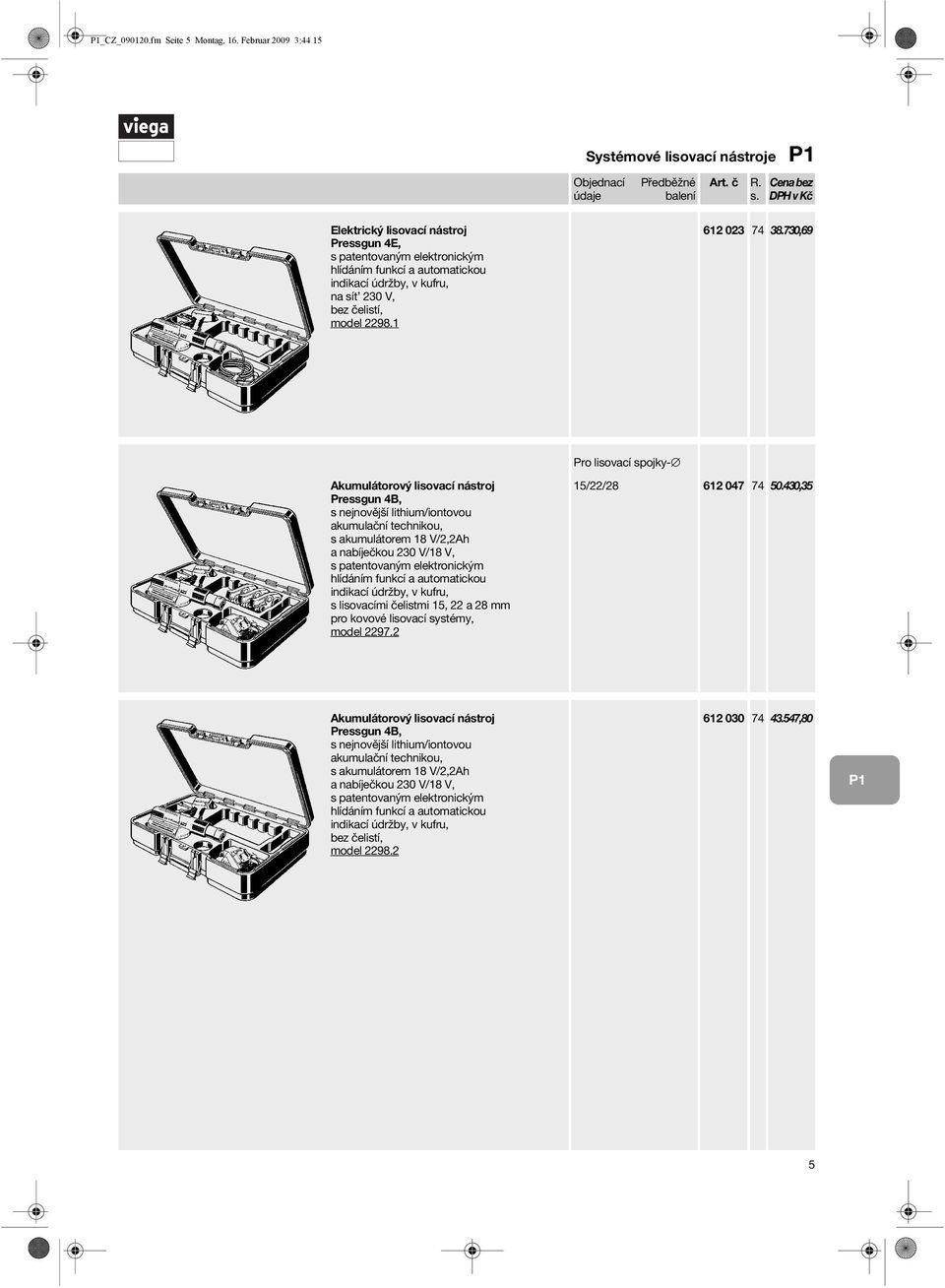 730,69 Akumulátorový lisovací nástroj Pressgun 4B, s nejnovější lithium/iontovou akumulační technikou, s akumulátorem 18 V/2,2Ah a nabíječkou 230 V/18 V, s patentovaným elektronickým hlídáním funkcí