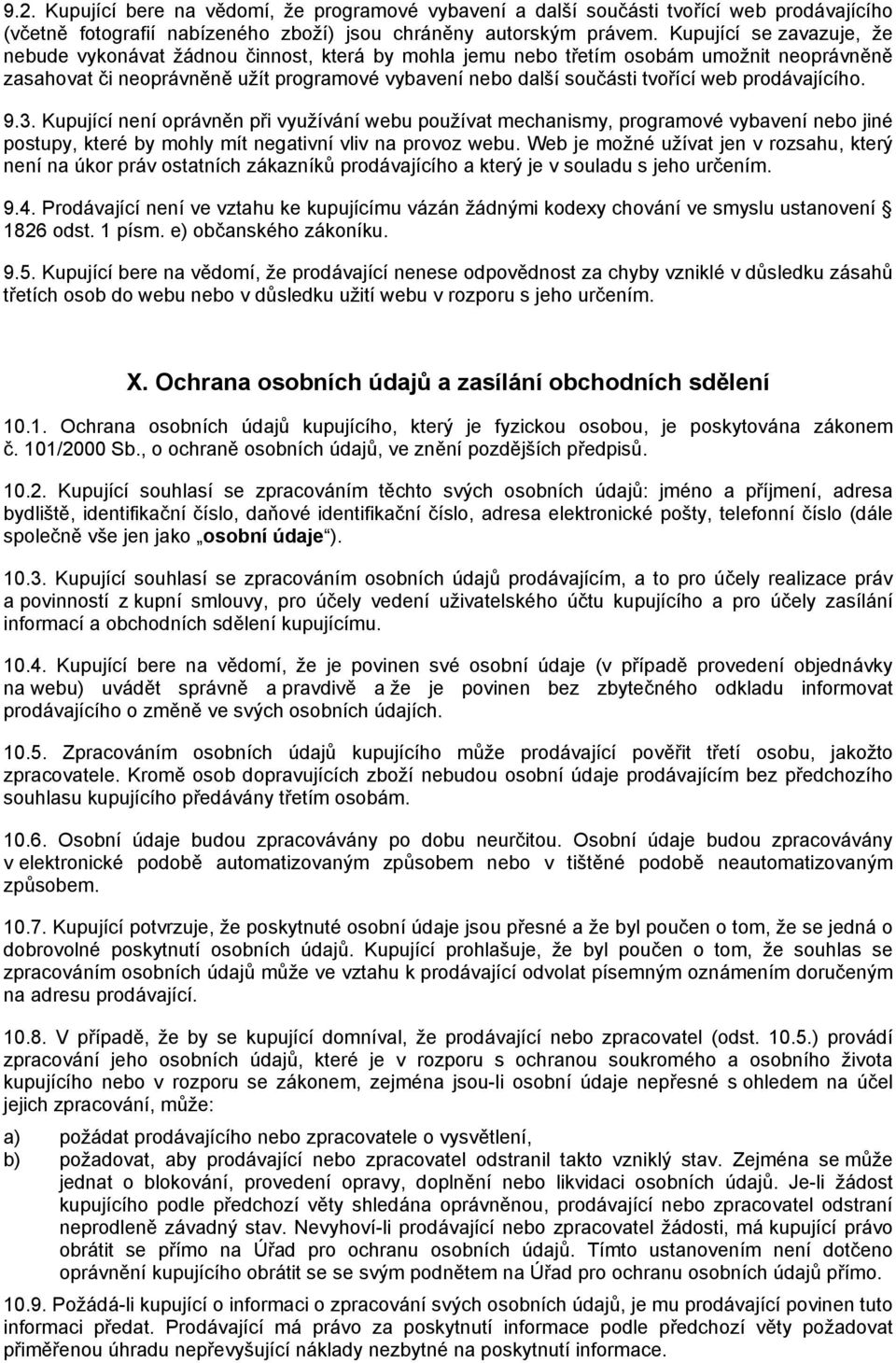 prodávajícího. 9.3. Kupující není oprávněn při využívání webu používat mechanismy, programové vybavení nebo jiné postupy, které by mohly mít negativní vliv na provoz webu.