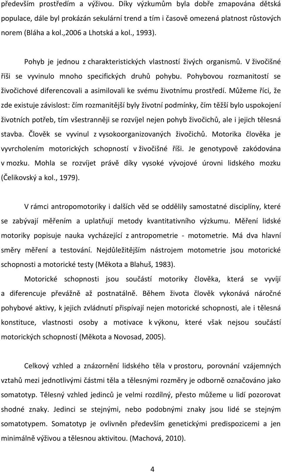 Pohybovou rozmanitostí se živočichové diferencovali a asimilovali ke svému životnímu prostředí.