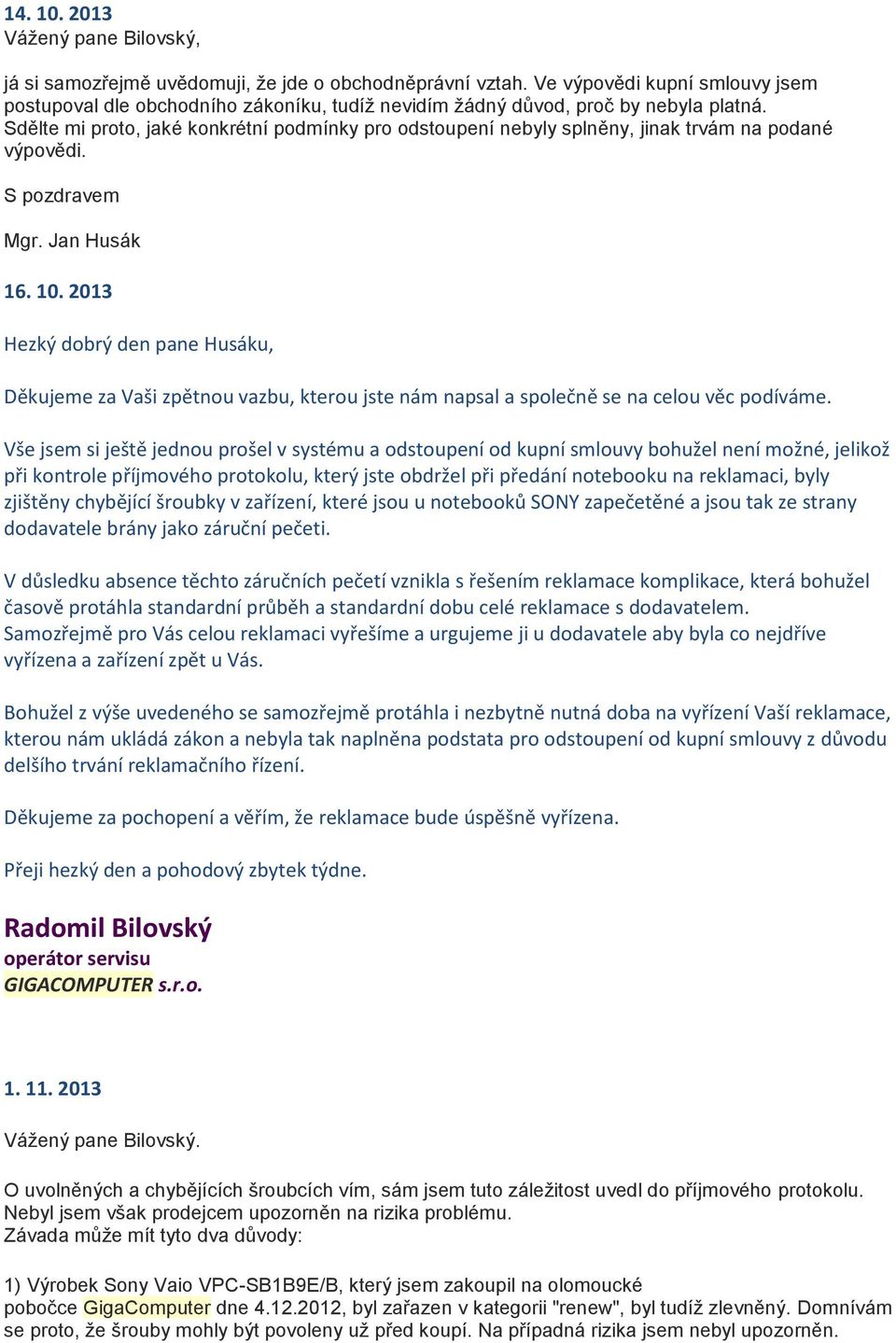 Sdělte mi proto, jaké konkrétní podmínky pro odstoupení nebyly splněny, jinak trvám na podané výpovědi. 16. 10.