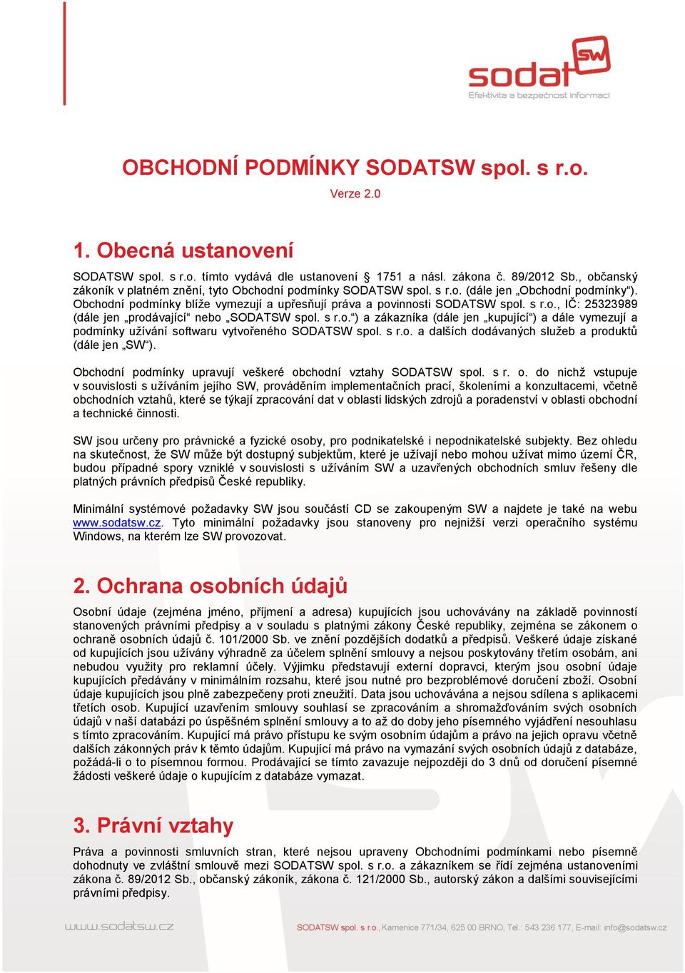 s r.o. ) a zákazníka (dále jen kupující ) a dále vymezují a podmínky užívání softwaru vytvořeného SODATSW spol. s r.o. a dalších dodávaných služeb a produktů (dále jen SW ).