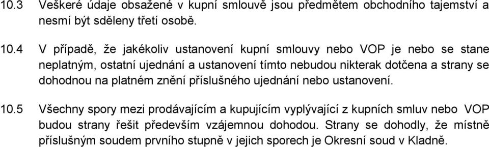 dotčena a strany se dohodnou na platném znění příslušného ujednání nebo ustanovení. 10.