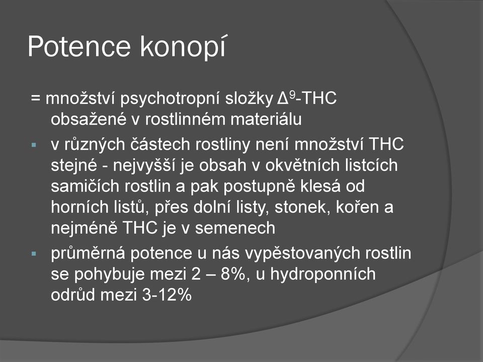 rostlin a pak postupně klesá od horních listů, přes dolní listy, stonek, kořen a nejméně THC je v