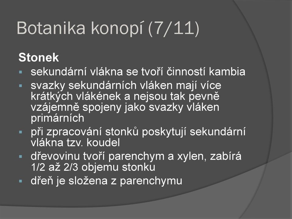 jako svazky vláken primárních při zpracování stonků poskytují sekundární vlákna tzv.