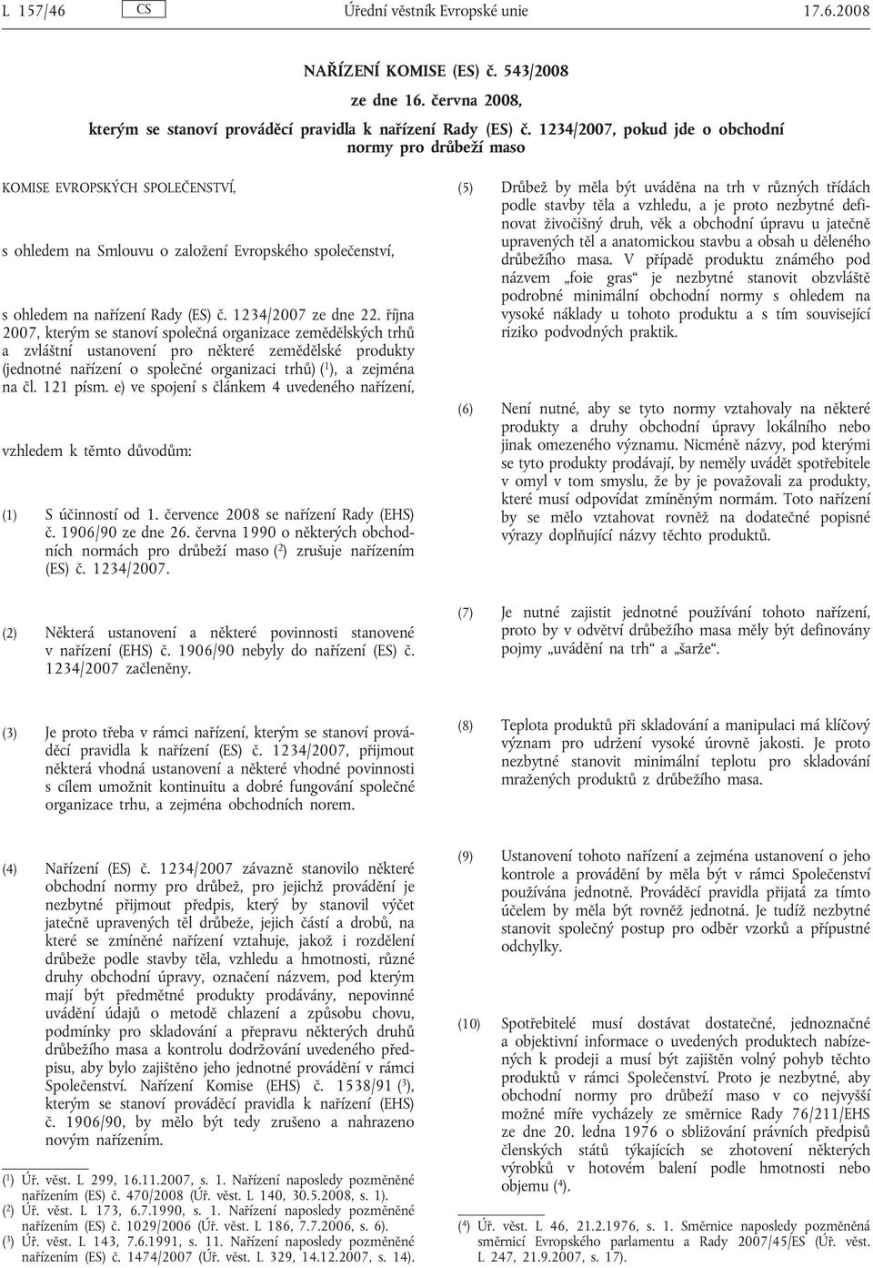 října 2007, kterým se stanoví společná organizace zemědělských trhů a zvláštní ustanovení pro některé zemědělské produkty (jednotné nařízení o společné organizaci trhů) ( 1 ), a zejména na čl.