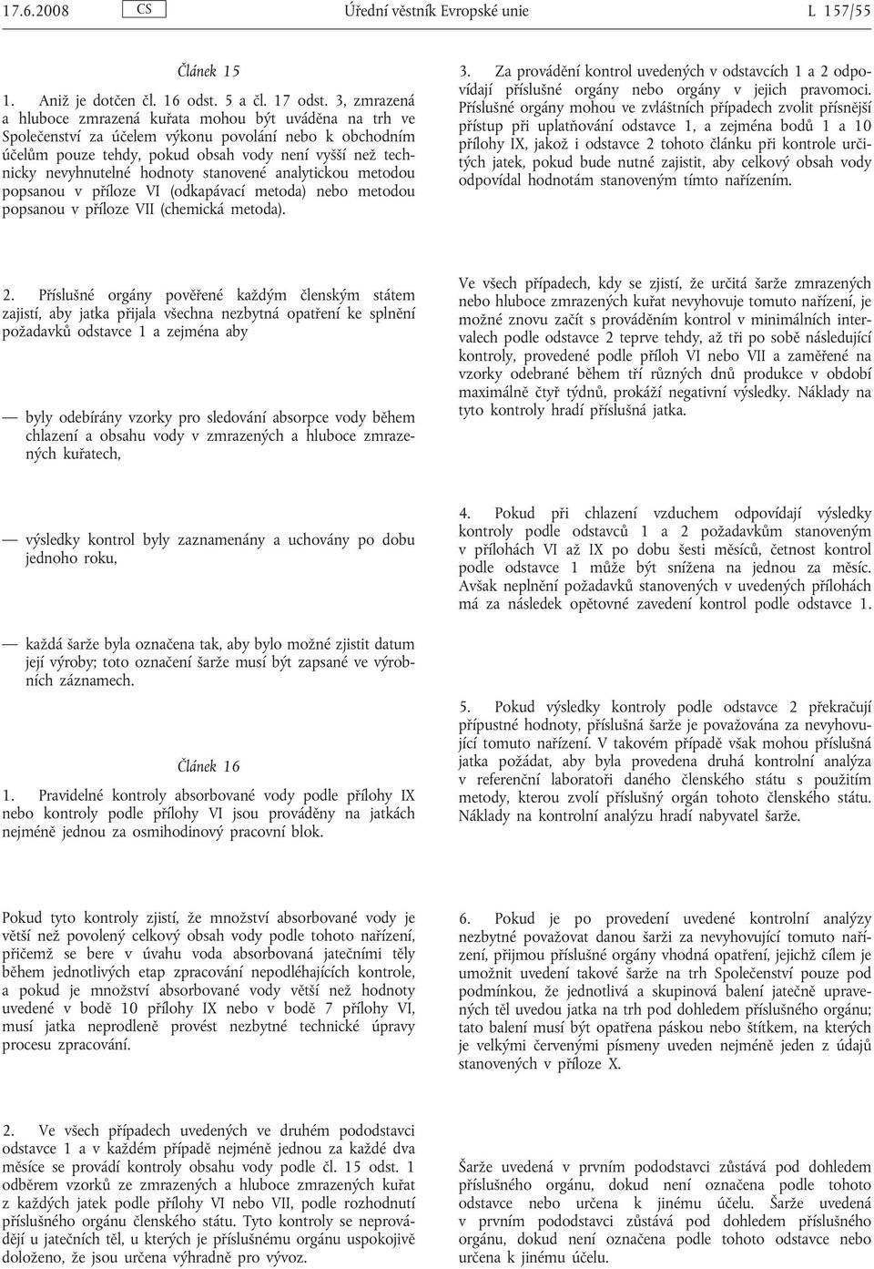 hodnoty stanovené analytickou metodou popsanou v příloze VI (odkapávací metoda) nebo metodou popsanou v příloze VII (chemická metoda). 3.