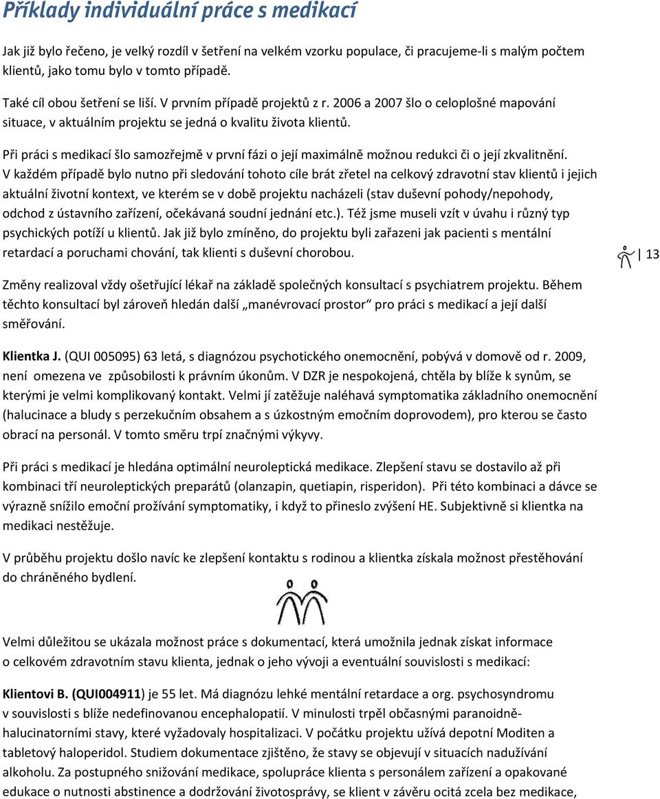 Při práci s medikací šlo samozřejmě v první fázi o její maximálně možnou redukci či o její zkvalitnění.