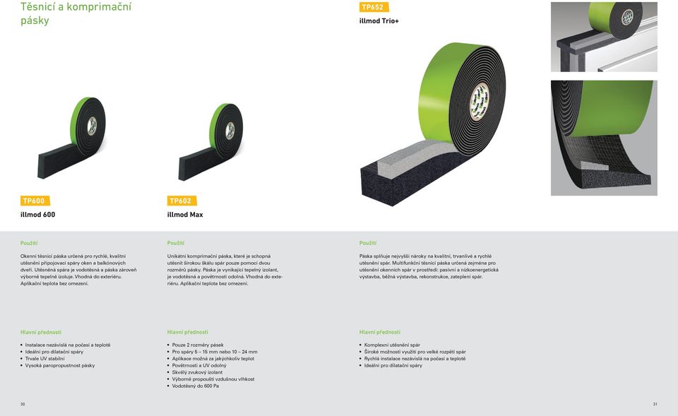 Unikátní komprimační páska, které je schopná utěsnit širokou škálu spár pouze pomocí dvou rozměrů pásky. Páska je vynikající tepelný izolant, je vodotěsná a povětrnosti odolná. Vhodná do exteriéru.