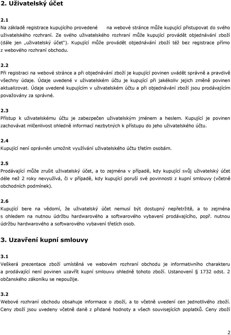 2 Při registraci na webové stránce a při objednávání zboží je kupující povinen uvádět správně a pravdivě všechny údaje.