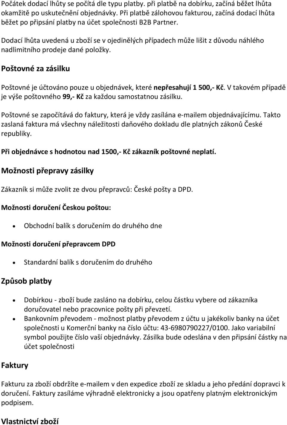 Dodací lhůta uvedená u zboží se v ojedinělých případech může lišit z důvodu náhlého nadlimitního prodeje dané položky.