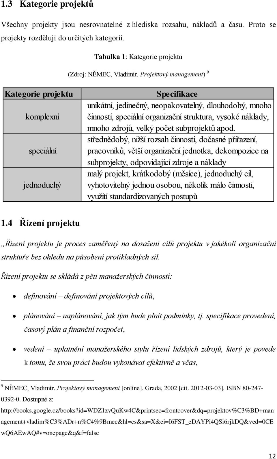 náklady, mnoho zdrojů, velký počet subprojektů apod.