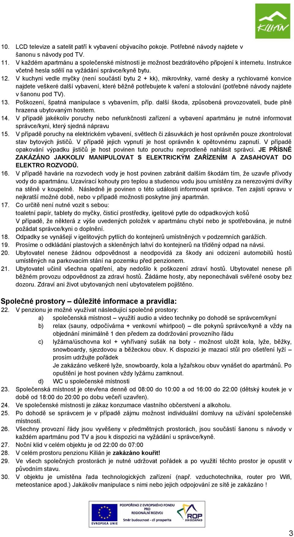 V kuchyni vedle myčky (není součástí bytu 2 + kk), mikrovlnky, varné desky a rychlovarné konvice najdete veškeré další vybavení, které běžně potřebujete k vaření a stolování (potřebné návody najdete