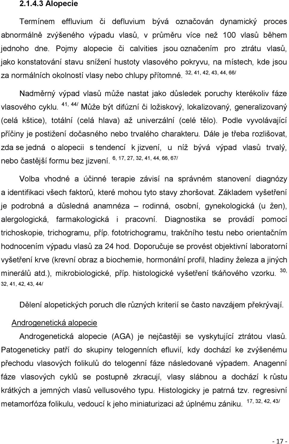 32, 41, 42, 43, 44, 66/ Nadměrný výpad vlasů může nastat jako důsledek poruchy kterékoliv fáze vlasového cyklu.