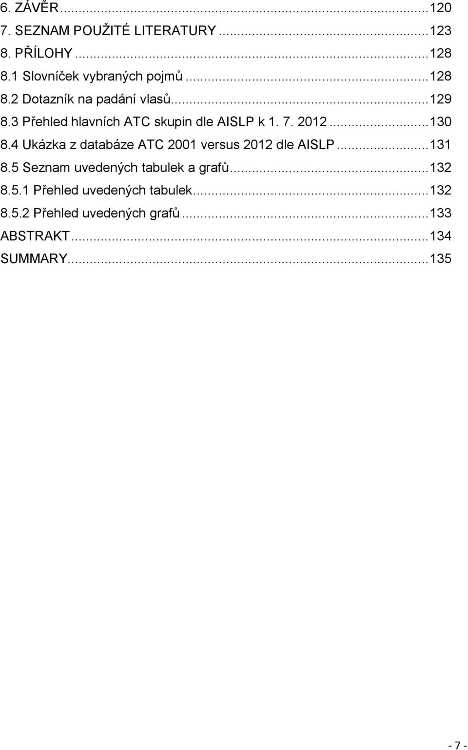 4 Ukázka z databáze ATC 2001 versus 2012 dle AISLP... 131 8.5 Seznam uvedených tabulek a grafů... 132 8.