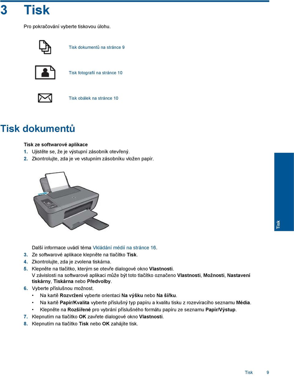 Ze softwarové aplikace klepněte na tlačítko Tisk. 4. Zkontrolujte, zda je zvolena tiskárna. 5. Klepněte na tlačítko, kterým se otevře dialogové okno Vlastnosti.