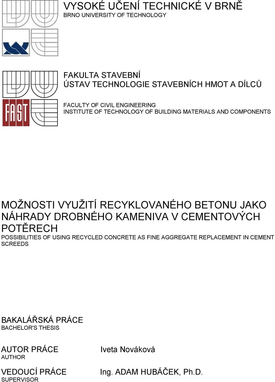 NÁHRADY DROBNÉHO KAMENIVA V CEMENTOVÝCH POTĚRECH POSSIBILITIES OF USING RECYCLED CONCRETE AS FINE AGGREGATE REPLACEMENT IN