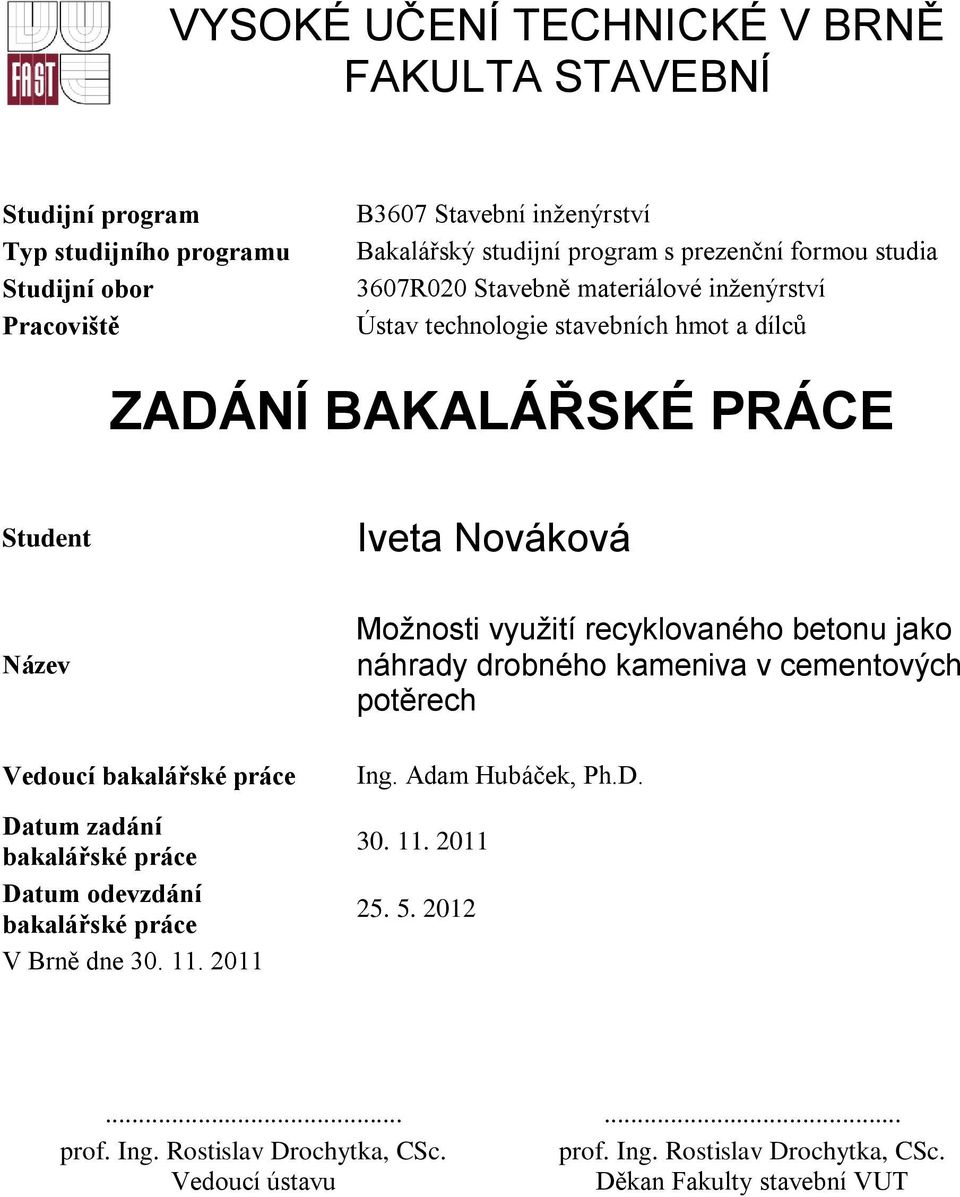 bakalářské práce Datum zadání bakalářské práce Datum odevzdání bakalářské práce V Brně dne 30. 11.