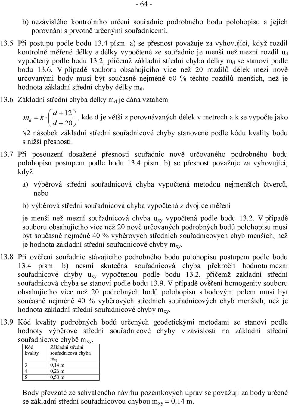 2, přičemž základní střední chyba délky m d se stanoví podle bodu 13.6.